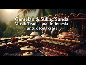 Gamelan & Suling Sunda: Musik Tradisional Indonesia untuk Relaksasi