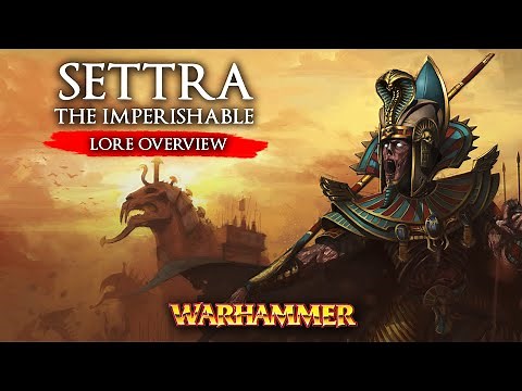 WARHAMMER FANTASY LORE: SETTRA The Imperishable Lore Overview - Total War: Warhammer 2