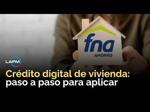 ¿Cumple los requisitos? Así funciona el nuevo crédito digital de vivienda del FNA