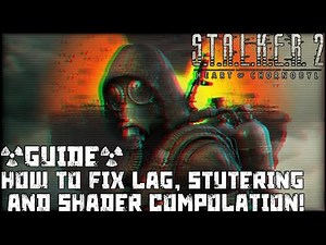 How to fix stuttering, lag & disable shader compilation GUIDE S.T.A.L.K.E.R. 2: Heart of Chornobyl