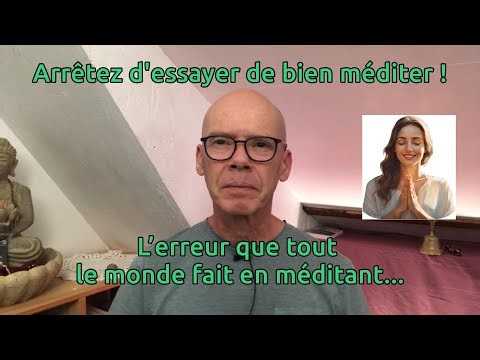 Arrêtez d'essayer de "bien" méditer... L'erreur que tout le monde fait en méditant...