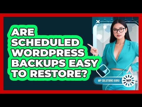 Are Scheduled WordPress Backups Easy To Restore? - WP Solutions Guru