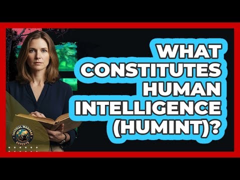 What Constitutes Human Intelligence (HUMINT)?