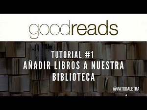 TUTORIAL GOODREADS #1 - Añadir libros a la biblioteca y las ediciones | CÓMO USAR GOODREADS