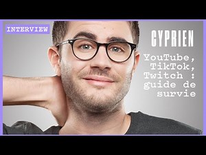 CYPRIEN : YouTube, TikTok, Twitch... Guide de survie