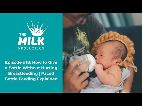 Episode #18: How to Give a Bottle Without Hurting Breastfeeding | Paced Bottle Feeding Explained