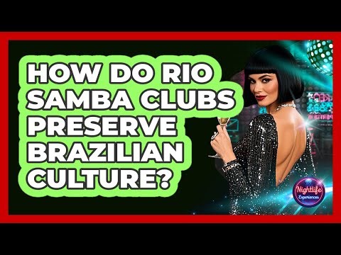 How Do Rio Samba Clubs Preserve Brazilian Culture? - Nightlife Experiences