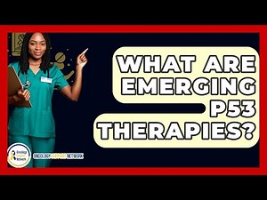 What Are Emerging P53 Therapies? - Oncology Support Network
