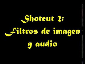 Shotcut: añadir filtros de imagen y sonido