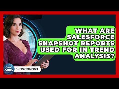 What Are Salesforce Snapshot Reports Used For In Trend Analysis? - Sales Saas Breakdown