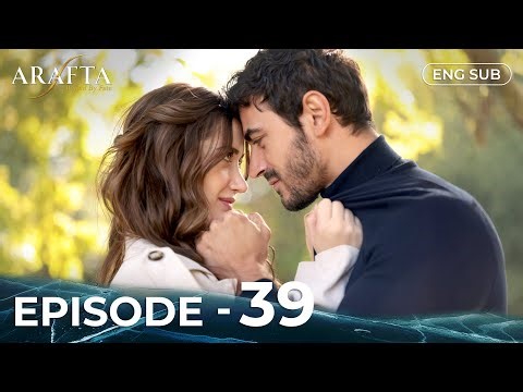 ARAFTA | Full Episode 39 | Turkish Series in English | @arafta.turkishseriesinenglish