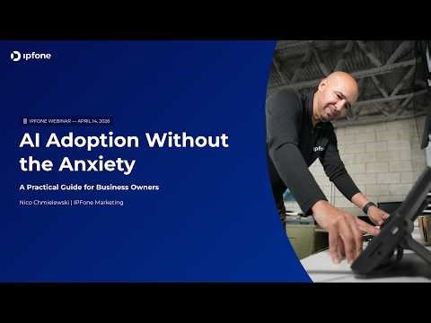 AI Adoption Without the Anxiety — A Practical Guide for Business Owners IPFone Webinar