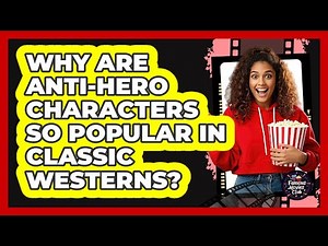 Why Are Anti-hero Characters So Popular In Classic Westerns? - Famous Movies Club