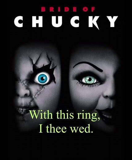 (Bride of Chucky)(1998)wedding belle: With this ring, I thee wed.