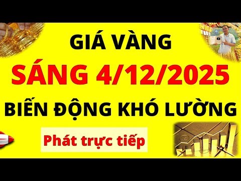 Trực tiếp giá vàng Chiều hôm nay ngày 4/12/2025 - Ôi trời đất giá vàng 9999, vàng Sjc, doji và Pnj