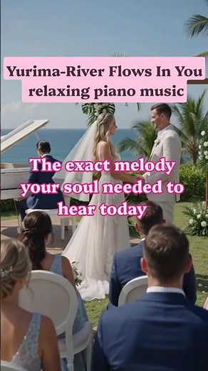 Yurima-River Flows In You #Yiruma #RiverFlowsInYou #PianoMusic #destinationwedding #RelaxingMusic