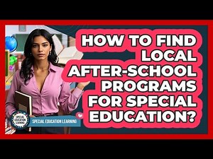 How To Find Local After-School Programs For Special Education?