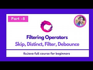 Part -8 - Filtering Operators - Skip, Distinct, Filter, Debounce - RxJava Full Course for beginners
