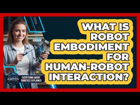 What Is Robot Embodiment For Human-Robot Interaction?