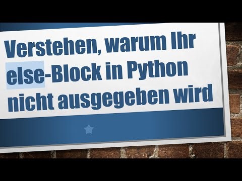 Verstehen, warum Ihr else-Block in Python nicht ausgegeben wird