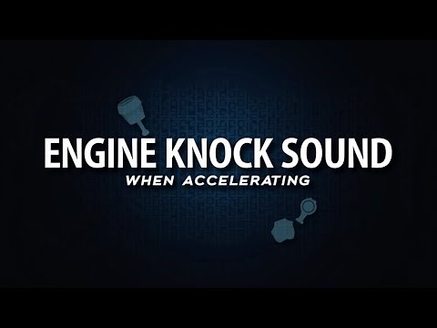 Engine Knock Sound When Accelerating? Here's Why