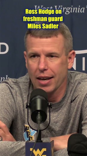 WVU Coach Ross Hodge Praises Freshman Guard Miles Sadler