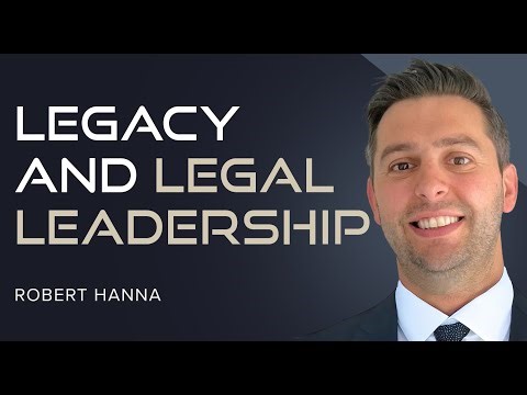 Legacy, Leadership, and Legal Innovation with Robert Hanna