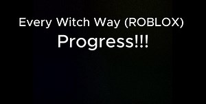 Every Witch Way Progress