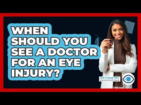 When Should You See A Doctor For An Eye Injury? - Optometry Knowledge Base