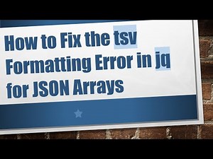 How to Fix the tsv Formatting Error in jq for JSON Arrays
