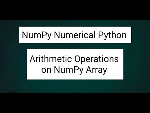 NumPy Numerical Python: Arithmetic Operations on NumPy Array 