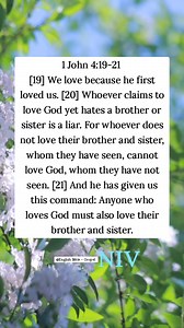 35K views · 1.7K reactions | 1 John 4:19-21 [19] We love because he first loved us. [20] Whoever claims to love God yet hates a brother or sister is a liar. For whoever does not love their brother and sister, whom they have seen, cannot love God, whom they have not seen. [21] And he has given us this command: Anyone who loves God must also love their brother and sister. English Bible - Gospel | English Bible - Gospel | Facebook