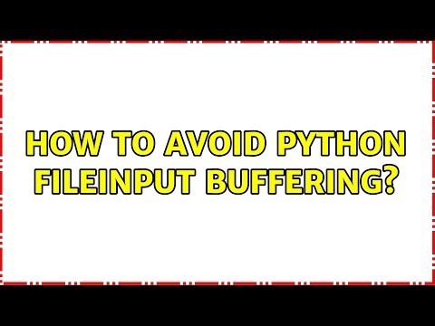 How to avoid Python fileinput buffering? (2 Solutions!!)