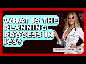 What Is The Planning Process In ICS? - First Response Medicine