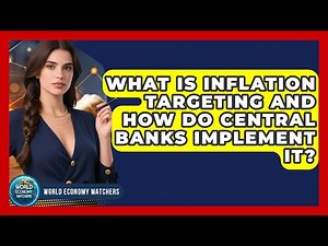 What Is Inflation Targeting And How Do Central Banks Implement It? - World Economy Watchers