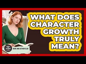 What Does Character Growth Truly Mean?