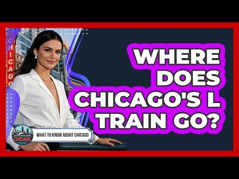 Where Does Chicago's L Train Go?