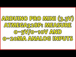 Arduino Pro Mini (3.3V) ATMEGA328P: Measure 0-5V/0-10V and 0-20mA analog inputs