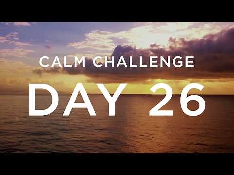 Calm Challenge | Day 26