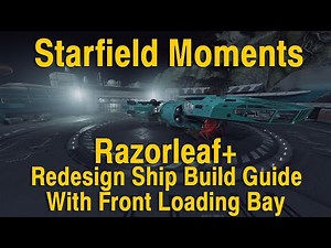 Starfield Moments Razorleaf+ Redesign Ship Build Guide with Front Loading Bay