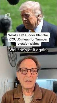 What a DOJ under Blanche COULD mean for Trump's election claims