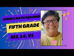 Module 3, Lesson 4, Video 1 Eureka Math Squared, Grade 5