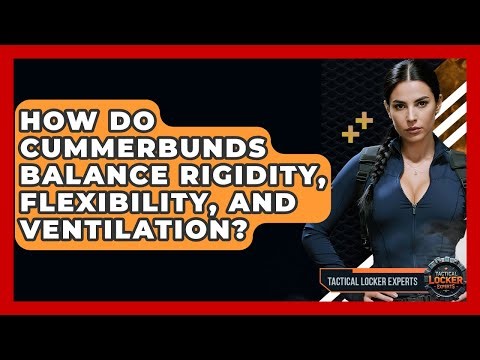 How Do Cummerbunds Balance Rigidity, Flexibility, And Ventilation? - Tactical Locker Experts