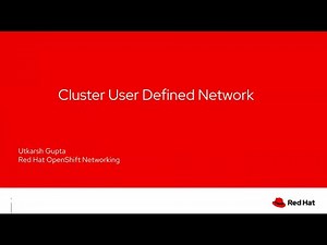 Getting Started with Cluster User Defined Networks in Red Hat OpenShift Container Platform