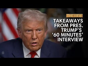 Takeaways From Pres. Trump’s ‘60 Minutes’ Interview | The View