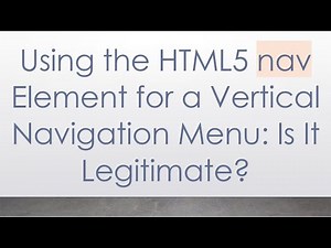 Using the HTML5 nav Element for a Vertical Navigation Menu: Is It Legitimate?