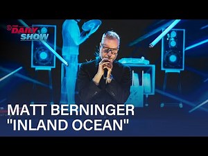 Matt Berninger Performs "Inland Ocean" | The Daily Show