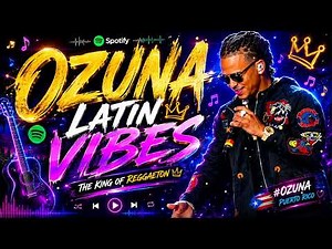 Best of Ozuna – Full Album Greatest Hits Las Mejores Canciones de Reggaetón y Trap Latino