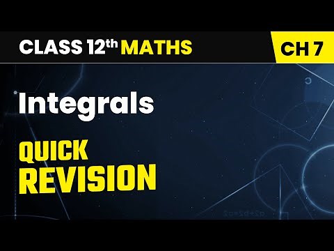 Integrals - Quick Revision | Class 12 Maths Chapter 7 | CBSE 2025-26