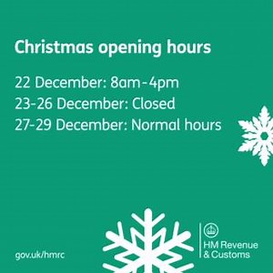 🎄 Christmas opening hours ⛄ Friday 22 December | 8am to 4pm Saturday 23 to Tuesday 26 December | Closed Wednesday 27 to Friday 29 December | Normal hours | HMRC